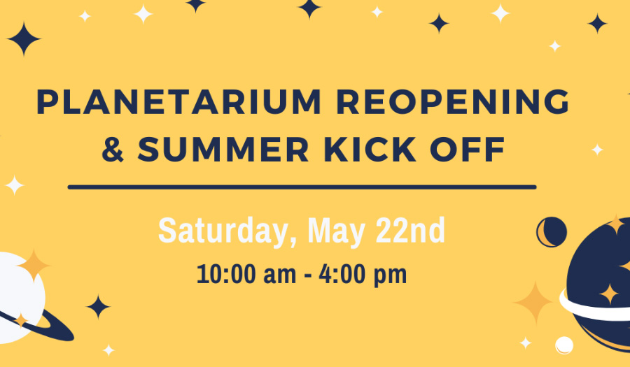 CSC’s Planetarium Reopening & Summer Kick Off, Sat., May 22